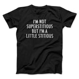 Iâ€™m Not Superstitious But Iâ€™m A Little Stitious Men/Unisex T-Shirt