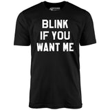 Blink If You Want Me - Unisex T-Shirt