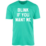 Blink If You Want Me - Unisex T-Shirt