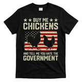 Buy Me Chickens And Tell Me You Hate The Government T-Shirt