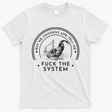 Buy Me Chickens And Tell You Fuck The System T-Shirt