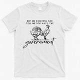 Buy Me Chickens Tell Me You Hate The Government T-Shirt