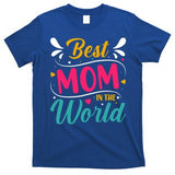 Best Mom In The World Mother's Day Mom Gift T-Shirt