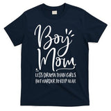 Boy Mom Less Drama Than Girl But Harder To Keep Alive T-Shirt