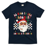 Be Nice To The Teacher Santa Is Watching Retro Christmas T-Shirt