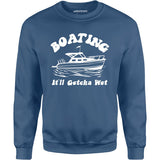 Boating It'll Getcha Wet - Unisex Sweatshirt