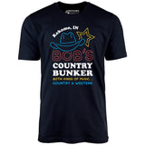 Bob's Country Bunker - Unisex T-Shirt