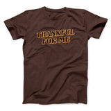 Thankful For Me Funny Thanksgiving Men/Unisex T-Shirt