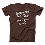 Where The Hell Have You Been Loca Funny Movie Men/Unisex T-Shirt