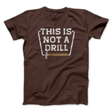 This Is Not A Drill Funny Men/Unisex T-Shirt