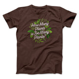 How Many Plants Is Too Many Plants Men/Unisex T-Shirt