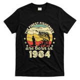 Birthday The Finest Fisherman Are Born In 1984 Fishing T-Shirt