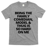 Being The Family Comedian Model And Thug Is So Hard On Me T-Shirt