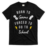 Born To Game Forced To Go To School Gamer T-Shirt