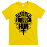 Blessed Through Him Christian Strong T-Shirt