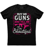 Buy Me Guns And Tell Me I'm Beautiful T-Shirt (O)