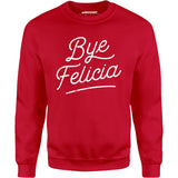 Bye Felicia - Unisex Sweatshirt