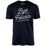 Bye Felicia - Unisex T-Shirt