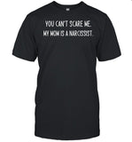 Double Cross Clothing Co You Can't Scare Me My Mom Is A Narcissist Shirt