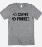 No Coffee No Workee - Coffee Funny Sassy Cute T-Shirt