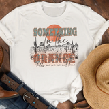 Something in the Orange Graphic Western Tee Unisex T-shirt, Sweatshirt, Hoodie, Long Sleeve Tee