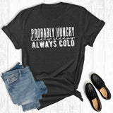 Probably Hungry, Likely Sleepy, Always Cold Graphic Tee