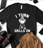 I Turn Grills On - Dad Father's Day Gift Cookout Fun T-Shirt Unisex T-shirt, Sweatshirt, Hoodie, Long Sleeve Tee