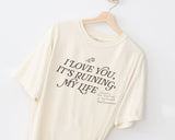 I Love You, But It's Ruining My Life Ttpd Tee