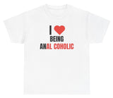 *NEW* I Love Being Anal Coholic Tee