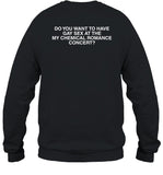 Do You Want To Have Gay Sex At The My Chemical Romance Concert Shirt