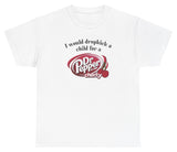 *NEW* I Would Dropkick A Child For A Dr. Pepper Cherry Tee