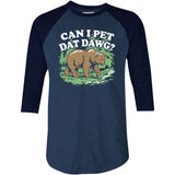 Can I Pet Dat Dawg? - 3/4 Sleeve Raglan T-Shirt