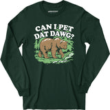 Can I Pet Dat Dawg? - Long Sleeve T-Shirt