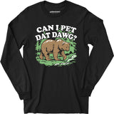 Can I Pet Dat Dawg? - Long Sleeve T-Shirt