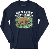 Can I Pet Dat Dawg? - Long Sleeve T-Shirt