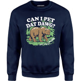 Can I Pet Dat Dawg? - Unisex Sweatshirt