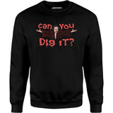Can You Dig It? - Unisex Sweatshirt