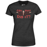 Can You Dig It? - Women's T-Shirt