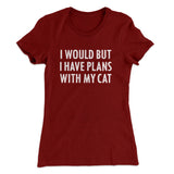 I Would But I Have Plans With My Cat Women's T-Shirt