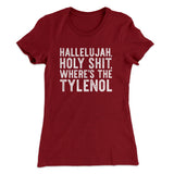 Hallelujah Holy Shit Whereâ€™s The Tylenol Women's T-Shirt