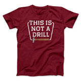 This Is Not A Drill Funny Men/Unisex T-Shirt