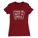 This Is Not A Drill Funny Women's T-Shirt