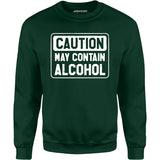 Caution May Contain Alcohol - Unisex Sweatshirt
