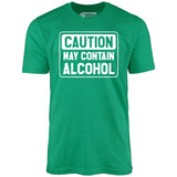 Caution May Contain Alcohol - Unisex T-Shirt