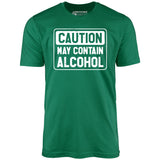 Caution May Contain Alcohol - Unisex T-Shirt