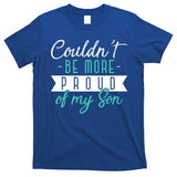 Couldnt Be More Proud Of My Son Family Proud Parents Cool Gift T-Shirt