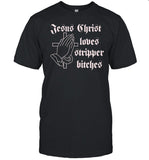Dippedinpoison Jesus Christ Loves Stripper Bitches T Shirt