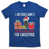 Cute Christmas Frenchie Owner I Want A French Bulldog Gift T-Shirt