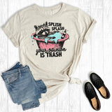 Funny Splish Splash Your Opinion Is Trash Graphic Tee