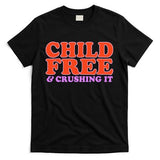 Child Free And Crushing It Funny sayings T-Shirt